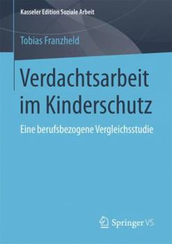 Paperback Verdachtsarbeit Im Kinderschutz: Eine Berufsbezogene Vergleichsstudie [German] Book