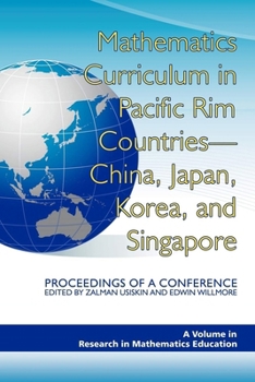 Paperback Mathematics Curriculum in Pacific Rim Countries- China, Japan, Korea, and Singapore Proceedings of a Conference Book