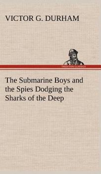 The Submarine Boys and the Spies Dodging the Sharks of the Deep - Book #4 of the Submarine Boys