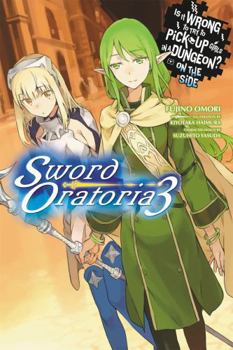 Paperback Is It Wrong to Try to Pick Up Girls in a Dungeon? on the Side: Sword Oratoria, Vol. 3 (Light Novel): Volume 3 Book