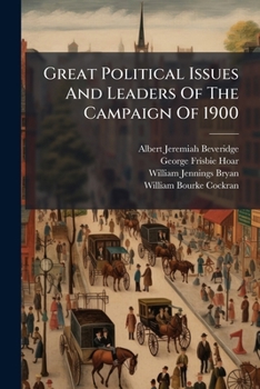 Paperback Great Political Issues And Leaders Of The Campaign Of 1900... Book