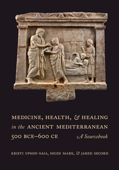 Paperback Medicine, Health, and Healing in the Ancient Mediterranean (500 Bce-600 Ce): A Sourcebook Book