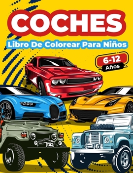 Paperback Libro De Colorear Coches Para Niños De 6 A 12 Años: Gran Colección De Coches Deportivos, De Carreras, Clásicos, Modernos, De Lujo Y De Epoca! Páginas [Spanish] Book