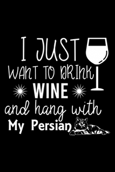 I just want to drink wine and hang with my Persian: Cute Persian Ruled Notebook, Great Accessories & Gift Idea for Persian Owner & Lover.Ruled Notebook creative designs With An Inspirational Quote.