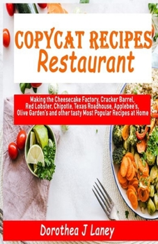 Paperback Copycat Recipes Restaurant: Making the Cheesecake Factory, Cracker Barrel, Red Lobster, Chipotle, Texas Roadhouse, Applebee's, Olive Garden's and Book