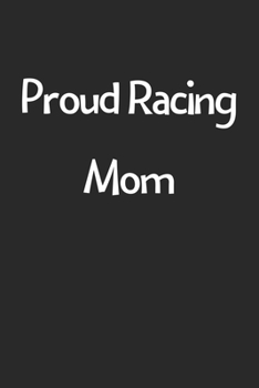 Paperback Proud Racing Mom: Lined Journal, 120 Pages, 6 x 9, Funny Racing Gift Idea, Black Matte Finish (Proud Racing Mom Journal) Book