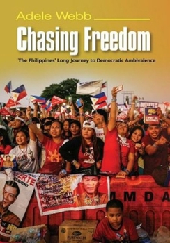 Hardcover Chasing Freedom: The Philippines' Long Journey to Democratic Ambivalence Book