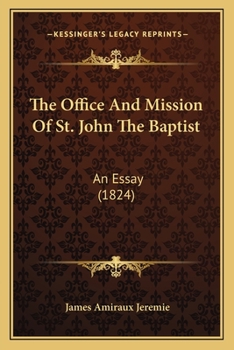 Paperback The Office And Mission Of St. John The Baptist: An Essay (1824) Book