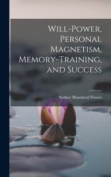 Hardcover Will-power, Personal Magnetism, Memory-training, and Success Book