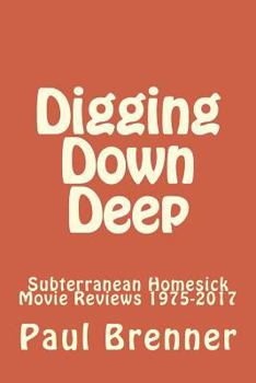 Paperback Digging Down Deep: Subterranean Homesick Movie Reviews 1975-2017 Book