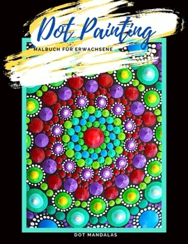 Paperback Dot Painting Malbuch für Erwachsene Dot Mandalas: Malbuch für Frauen und Männer Dotting Vorlagen zum Ausmalen Punktmalerei Motive auf schwarzem Hinter [German] Book