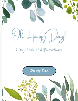 Paperback Oh, Happy Day!: A Joy-Book of Affirmations Book