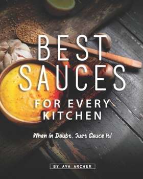 Paperback Best Sauces for Every Kitchen: When in Doubt, Just Sauce It! Book