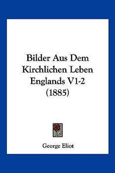 Bilder Aus Dem Kirchlichen Leben Englands V1-2 (1885)