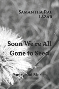 Paperback Soon We're All Gone to Seed: Poetry and Stories Book