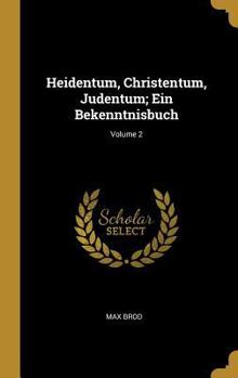 Hardcover Heidentum, Christentum, Judentum; Ein Bekenntnisbuch; Volume 2 [German] Book