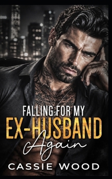 Falling for my Ex Husband Again: A Second Chance High School Sweethearts Romance (Second Chances in Oakwood Falls Series)