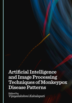 Hardcover Artificial Intelligence and Image Processing Techniques of Monkeypox Disease Patterns Book