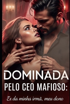 Paperback Dominada Pelo CEO Mafioso: Ex Da Minha Irmã, Meu Dono [Portuguese] Book
