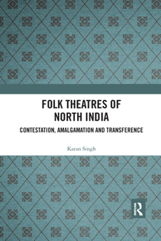 Paperback Folk Theatres of North India: Contestation, Amalgamation and Transference Book