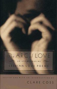 Hardcover The Arc of Love: An Anthology of Lesbian Love Poems Book