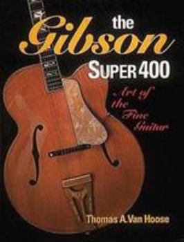 The Gibson Super 400: Art of the Fine Guitar