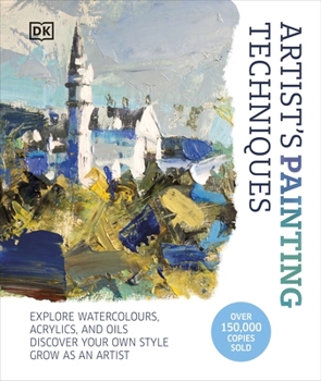 Hardcover Artist's Painting Techniques: Explore Watercolours, Acrylics, and Oils. Discover Your Own Style. Grow as an Artist Book