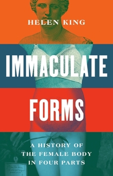 Hardcover Immaculate Forms: A History of the Female Body in Four Parts Book