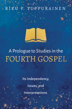 Paperback A Prologue to Studies in the Fourth Gospel: Its Independency, Issues, and Interpretations Book