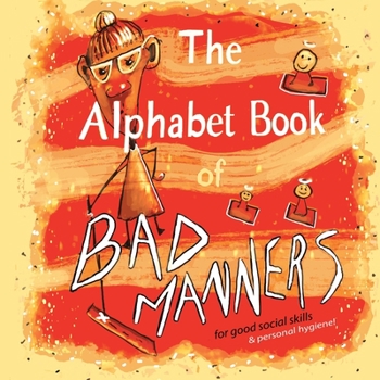 Paperback The Alphabet Book of Bad Manners (for good social skills and personal hygiene!) Book