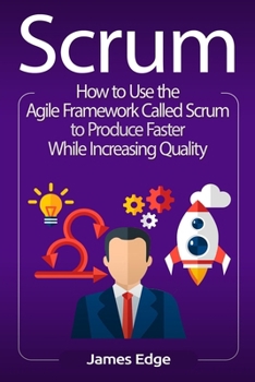 Paperback Scrum: How to Use the Agile Framework Called Scrum to Produce Faster While Increasing Quality Book