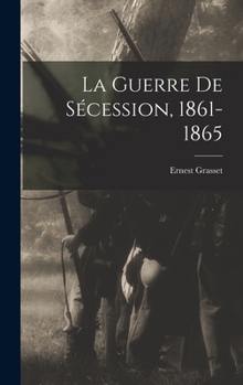 Hardcover La Guerre De Sécession, 1861-1865 [French] Book