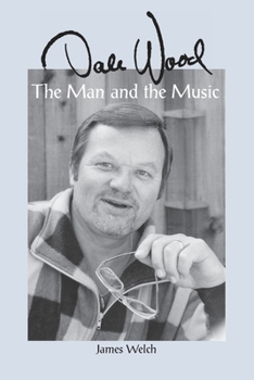 Paperback Dale Wood: The Man and the Music Book