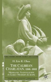 Hardcover The Calabrian Charlatan, 1598-1603: Messianic Nationalism in Early Modern Europe Book