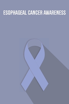 Esophageal Cancer Awareness: Esophageal Cancer Journal Notebook (6x9), Esophageal Cancer Books, Esophageal Cancer Gifts, Esophageal Cancer Product