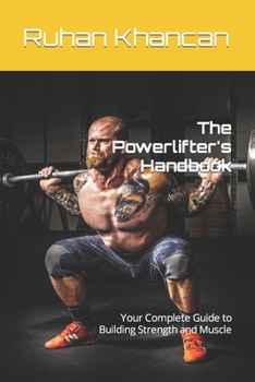 The Powerlifter's Handbook: Your Complete Guide to Building Strength and Muscle
