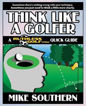 Paperback Think Like a Golfer: A RuthlessGolf.com Quick Guide Book