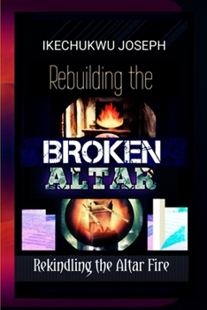 Paperback Rebuilding the Broken Altar: Rekindling the Altar Fire Book