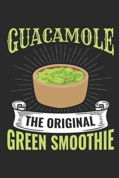 Paperback Guacamole The Original Green Smoothie: Guacamole Journal, Blank Paperback Notebook for Guacamole Lovers, 150 pages, college ruled Book