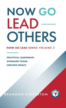 Now Go Lead Others: Level Up Your Leadership in 5 Minutes a Day