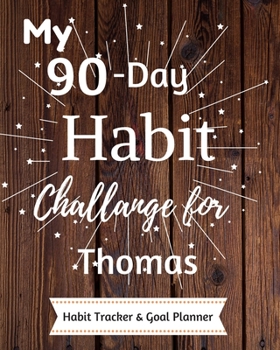 Paperback My 90-Day Habit Challenge For Thomas Habit Tracker & Goal Planner: Habbit Tracker & Goal Planner Goal Journal Gift for Thomas / Notebook / Diary / Uni Book
