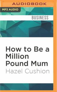 MP3 CD How to Be a Million Pound Mum: By Starting Your Own Business Book