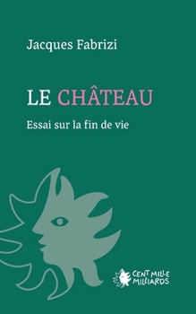 Paperback LE CHÂTEAU: Essai sur la fin de vie [French] Book