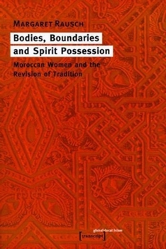 Bodies, Boundries and Spirit Possession: Moroccan Women and the Revision of Tradition