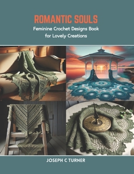 Romantic Souls: Feminine Crochet Designs Book for Lovely Creations