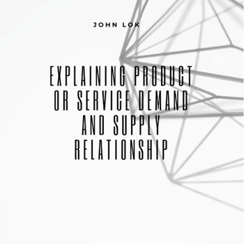 Paperback Explaining Product Or Service Demand And Supply Book
