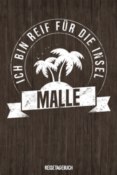 Ich bin reif f�r die Insel Malle Reisetagebuch: Tagebuch ca DIN A5 wei� liniert �ber 100 Seiten I Mallorca I Majorca I Urlaubstagebuch