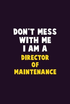 Paperback Don't Mess With Me, I Am A Director of Maintenance: 6X9 Career Pride 120 pages Writing Notebooks Book