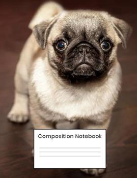 Paperback Composition Notebook: Cute Pug Puppy Dog Notebook 110 Blank Wide Ruled Pages For Student Kids And Teens Book