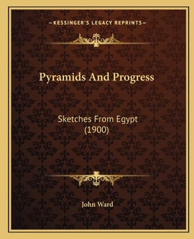 Paperback Pyramids And Progress: Sketches From Egypt (1900) Book